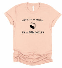 Load image into Gallery viewer, Don&#39;t Hate me because I&#39;m a Little Cooler Graphic Tee | Multiple Colors - Elevated Boutique CO
