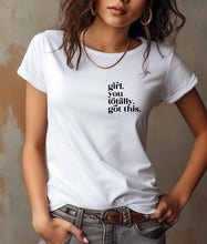 Load image into Gallery viewer, Girl you totally got this Graphic Tee | Multiple Colors - Elevated Boutique CO
