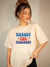 Load image into Gallery viewer, Nobody for President Graphic Tee | Multiple Colors - Elevated Boutique CO
