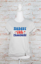 Load image into Gallery viewer, Nobody for President Graphic Tee | Multiple Colors - Elevated Boutique CO
