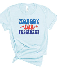 Load image into Gallery viewer, Nobody for President Graphic Tee | Multiple Colors - Elevated Boutique CO
